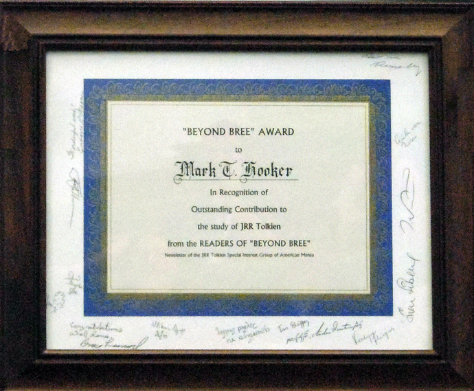 The  Beyond Bree Award presented to Mark T. Hooker in recognition of Outstanding Contribution to the study of J.R.R. Tolkien from the Readers of Beyond Bree, the Newsletter of the J.R.R. Tolkien Special interest Group of American Mensa